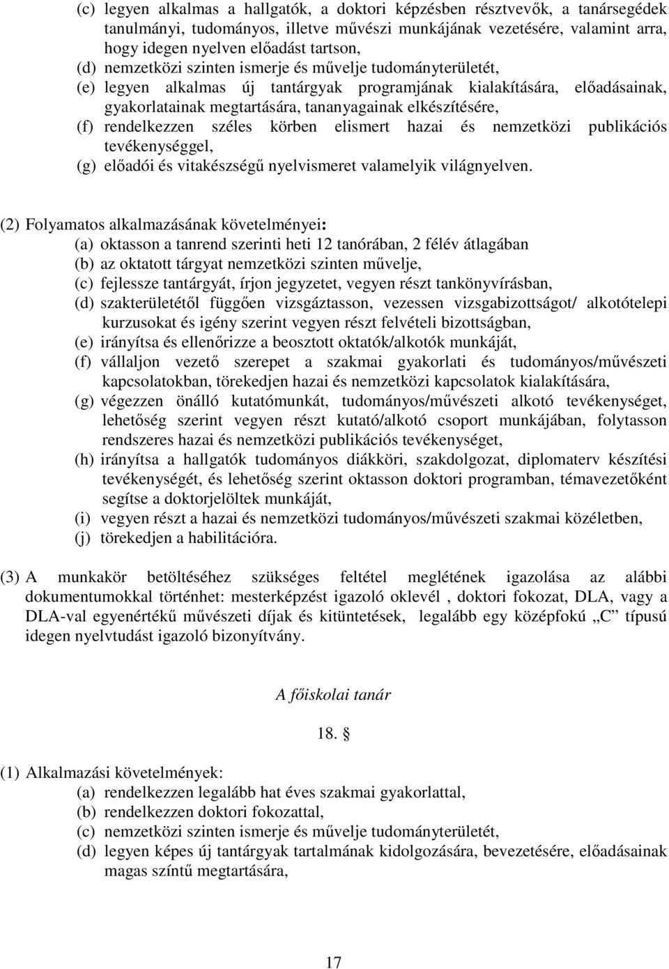 rendelkezzen széles körben elismert hazai és nemzetközi publikációs tevékenységgel, (g) eladói és vitakészség nyelvismeret valamelyik világnyelven.