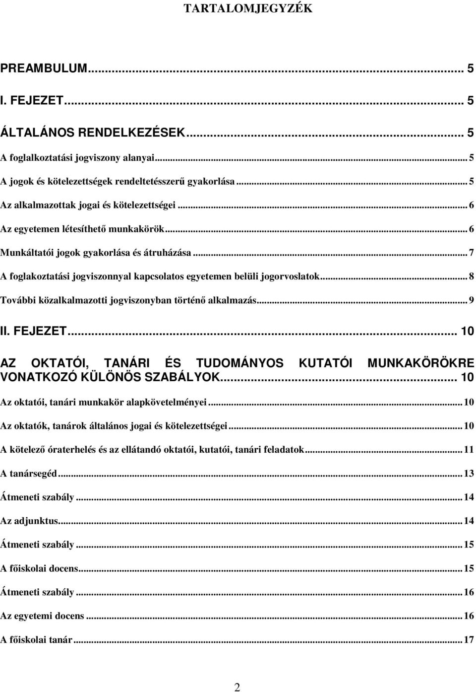 .. 7 A foglakoztatási jogviszonnyal kapcsolatos egyetemen belüli jogorvoslatok... 8 További közalkalmazotti jogviszonyban történ alkalmazás... 9 II. FEJEZET.