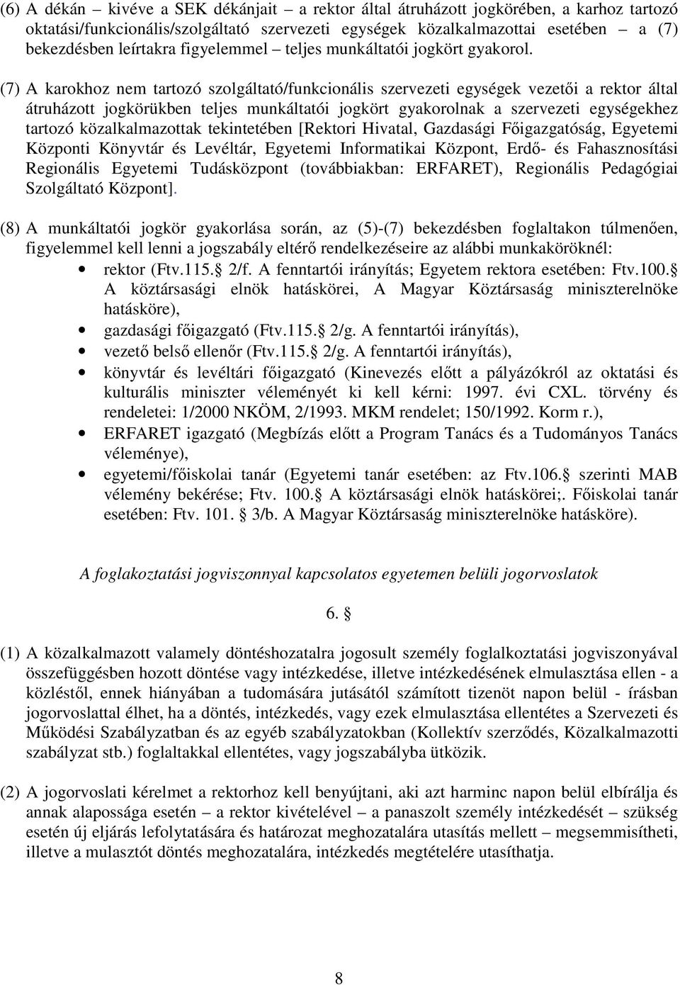 (7) A karokhoz nem tartozó szolgáltató/funkcionális szervezeti egységek vezeti a rektor által átruházott jogkörükben teljes munkáltatói jogkört gyakorolnak a szervezeti egységekhez tartozó