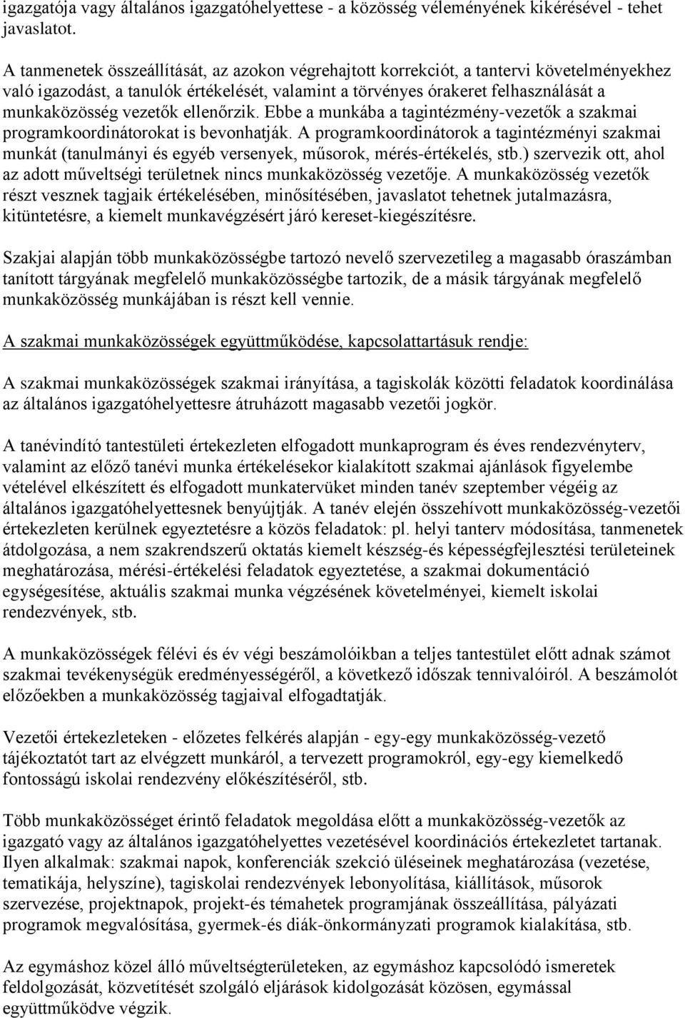 ellenőrzik. Ebbe a munkába a tagintézmény-vezetők a szakmai programkoordinátorokat is bevonhatják.