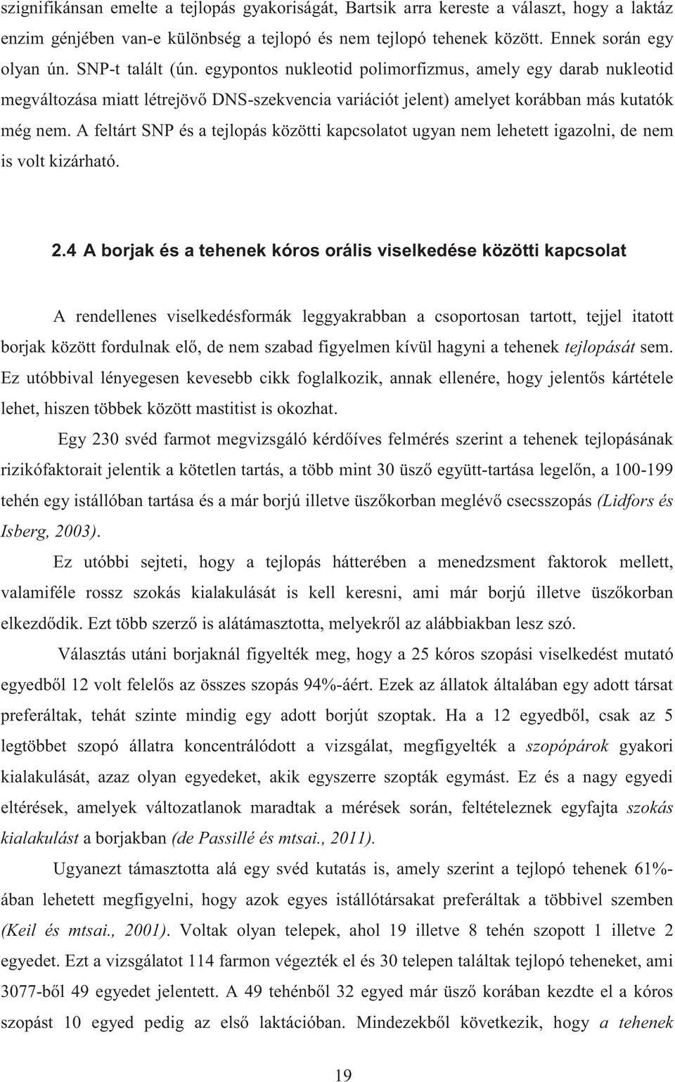A feltárt SNP és a tejlopás közötti kapcsolatot ugyan nem lehetett igazolni, de nem is volt kizárható. 2.
