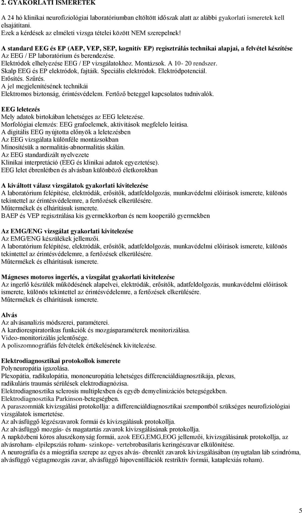 A standard EEG és EP (AEP, VEP, SEP, kognitív EP) regisztrálás technikai alapjai, a felvétel készítése Az EEG / EP laboratórium és berendezése. Elektródok elhelyezése EEG / EP vizsgálatokhoz.