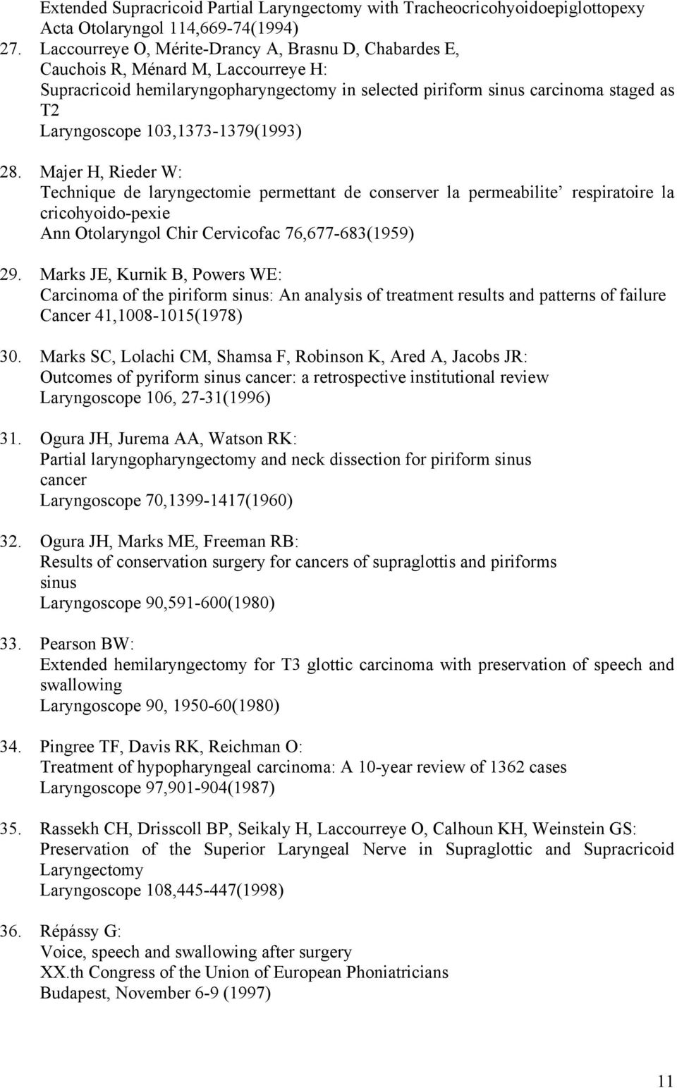 103,1373-1379(1993) 28. Majer H, Rieder W: Technique de laryngectomie permettant de conserver la permeabilite respiratoire la cricohyoido-pexie Ann Otolaryngol Chir Cervicofac 76,677-683(1959) 29.