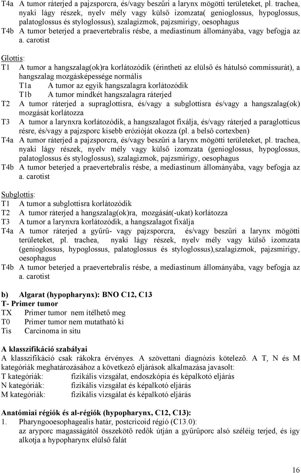 résbe, a mediastinum állományába, vagy befogja az a.