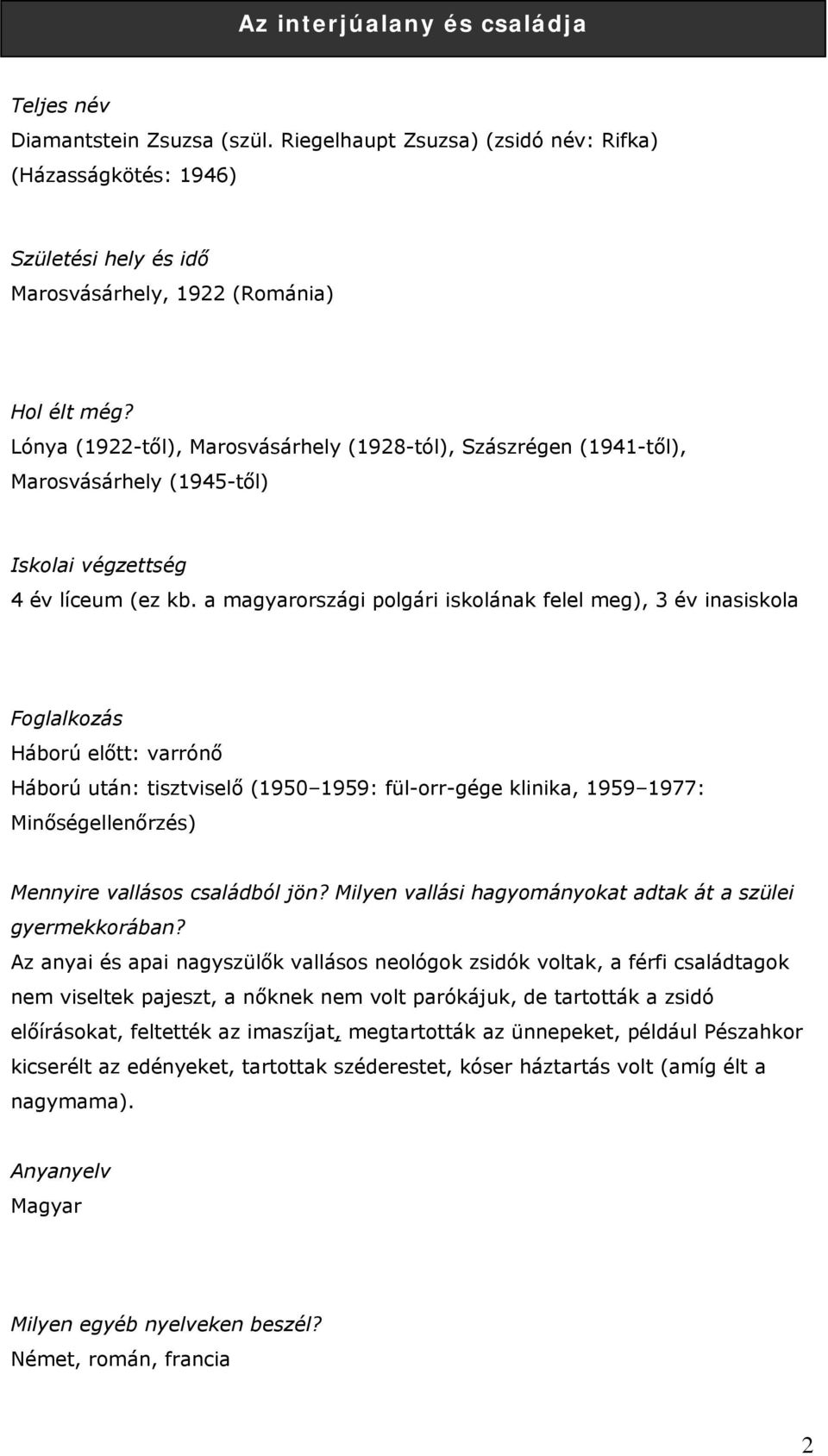 a magyarországi polgári iskolának felel meg), 3 év inasiskola Foglalkozás Háború előtt: varrónő Háború után: tisztviselő (1950 1959: fül-orr-gége klinika, 1959 1977: Minőségellenőrzés) Mennyire