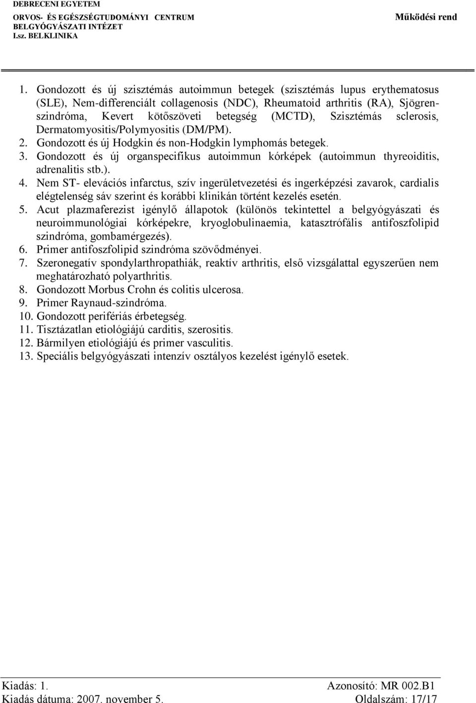 Gondozott és új organspecifikus autoimmun kórképek (autoimmun thyreoiditis, adrenalitis stb.). 4.