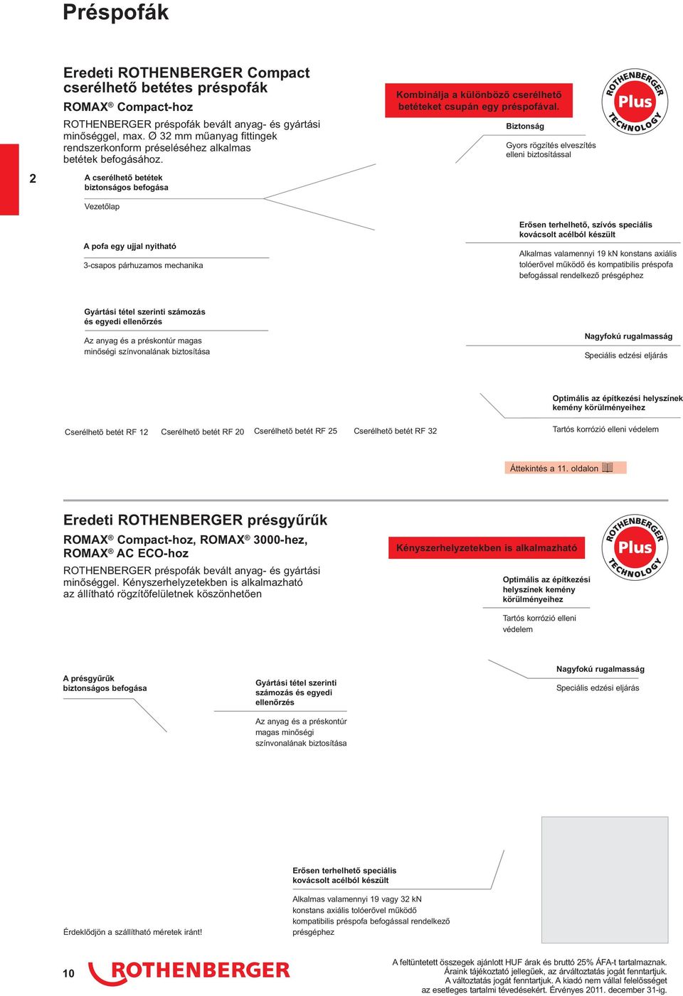 A cserélhető betétek biztonságos befogása Vezetőlap A pofa egy ujjal nyitható 3-csapos párhuzamos mechanika Kombinálja a különböző cserélhető betéteket csupán egy préspofával.