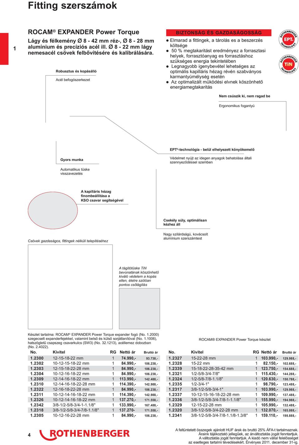 forrasztáshoz szükséges energia tekintetében Legnagyobb igenybevétel lehetséges az optimális kapilláris hézag révén szabványos karmantyúmélység esetén Az optimalizált müködési elvnek köszönhető