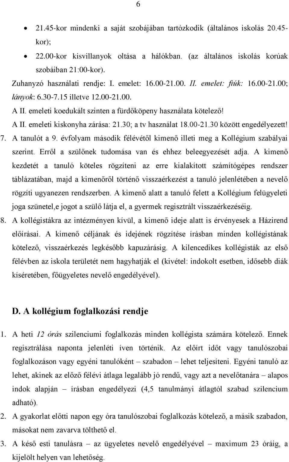 30; a tv használat 18.00-21.30 között engedélyezett! 7. A tanulót a 9. évfolyam második félévétől kimenő illeti meg a Kollégium szabályai szerint.