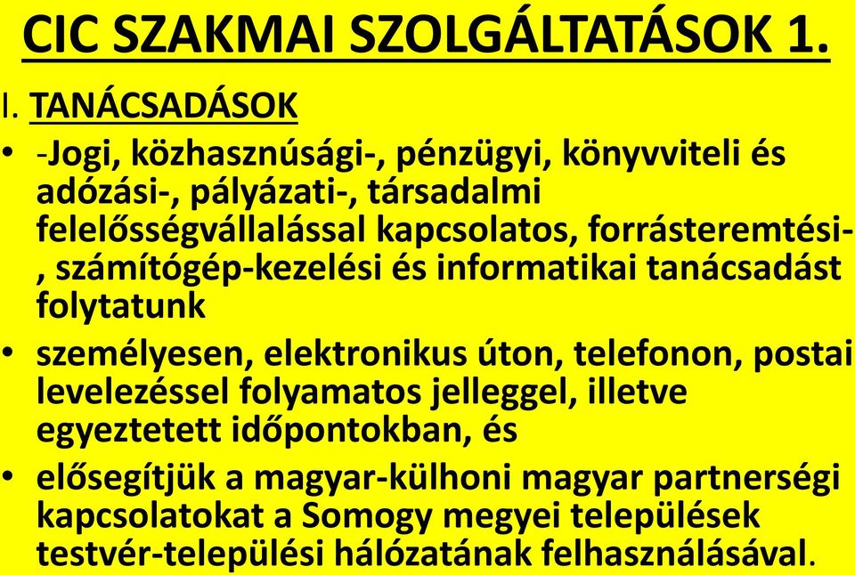 kapcsolatos, forrásteremtési-, számítógép-kezelési és informatikai tanácsadást folytatunk személyesen, elektronikus úton,