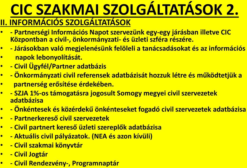 - Civil Ügyfél/Partner adatbázis - Önkormányzati civil referensek adatbázisát hozzuk létre és működtetjük a partnerség erősítése érdekében.