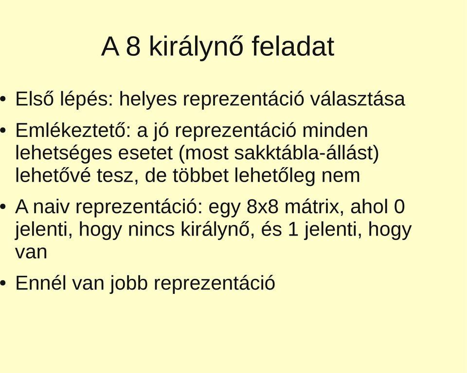 tesz, de többet lehetőleg nem A naiv reprezentáció: egy 8x8 mátrix, ahol 0