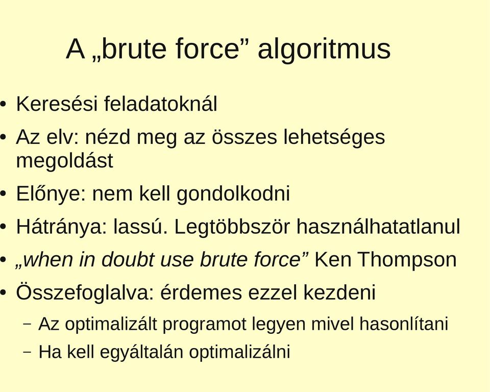 Legtöbbször használhatatlanul when in doubt use brute force Ken Thompson