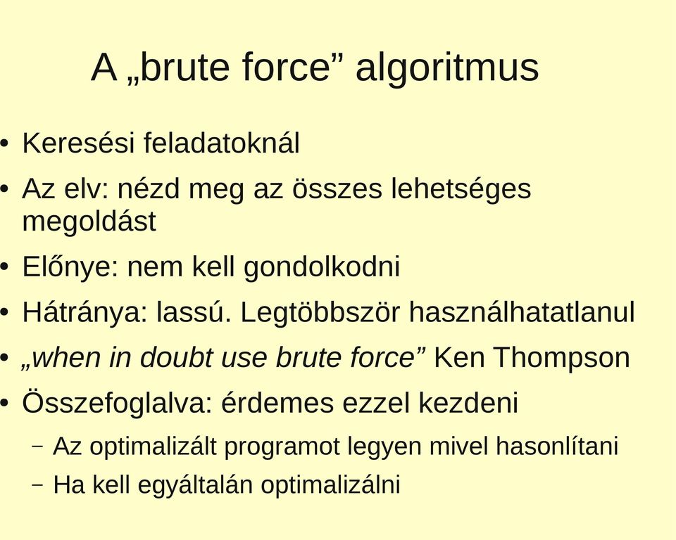 Legtöbbször használhatatlanul when in doubt use brute force Ken Thompson