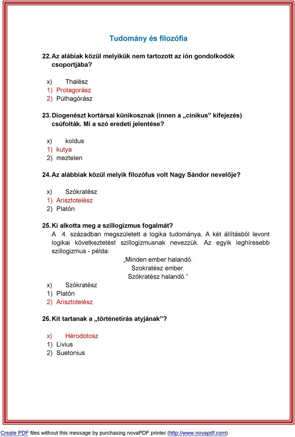 Az alábbiak közül melyik filozófus volt Nagy Sándor nevelője? x) Szókratész 1) Arisztotelész 2) Platón 25. Ki alkotta meg a szillogizmus fogalmát? A 4.