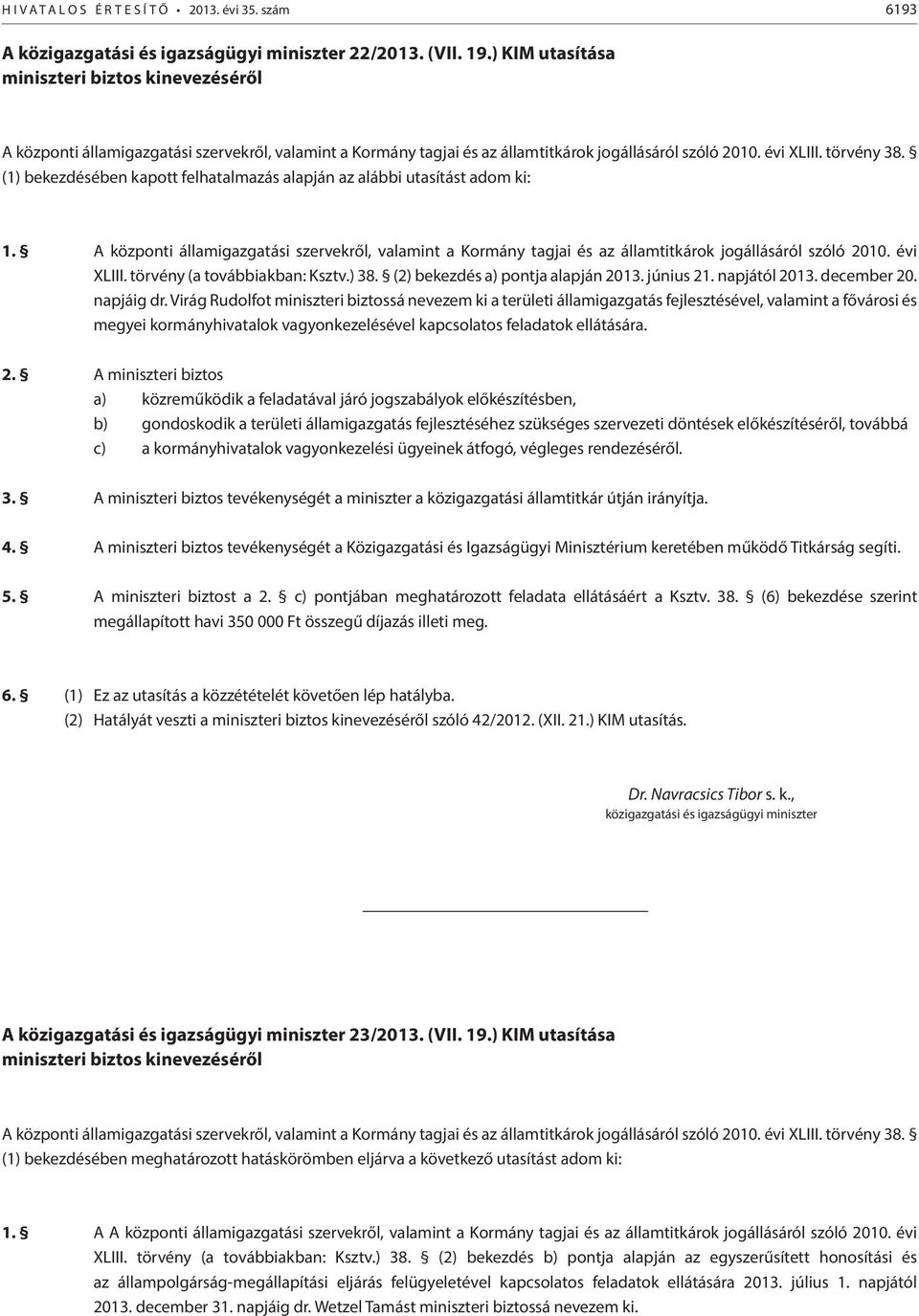 (1) bekezdésében kapott felhatalmazás alapján az alábbi utasítást adom ki: 1. A központi államigazgatási szervekről, valamint a Kormány tagjai és az államtitkárok jogállásáról szóló 2010. évi XLIII.