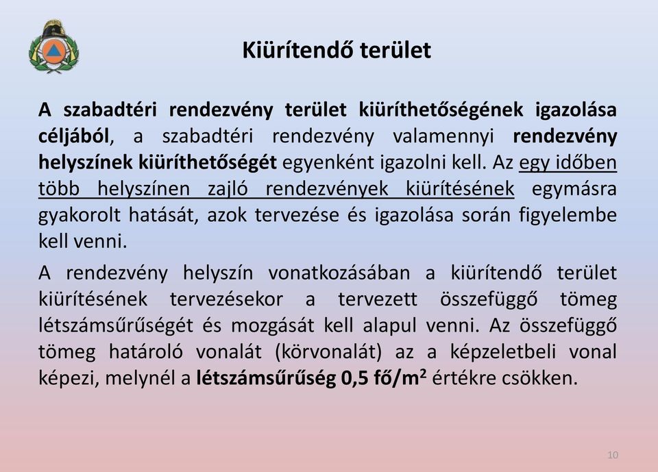 Az egy időben több helyszínen zajló rendezvények kiürítésének egymásra gyakorolt hatását, azok tervezése és igazolása során figyelembe kell venni.