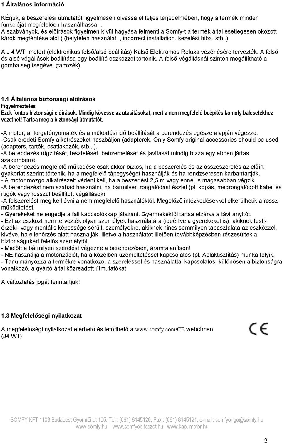 .) A J 4 WT motort (elektronikus felső/alsó beállítás) Külső Elektromos Reluxa vezérlésére tervezték. A felső és alsó végállások beállítása egy beállító eszközzel történik.