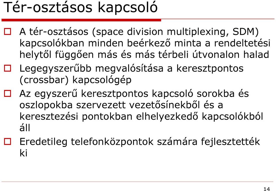 (crossbar) kapcsológép Az egyszerű keresztpontos kapcsoló sorokba és oszlopokba szervezett vezetősínekből és