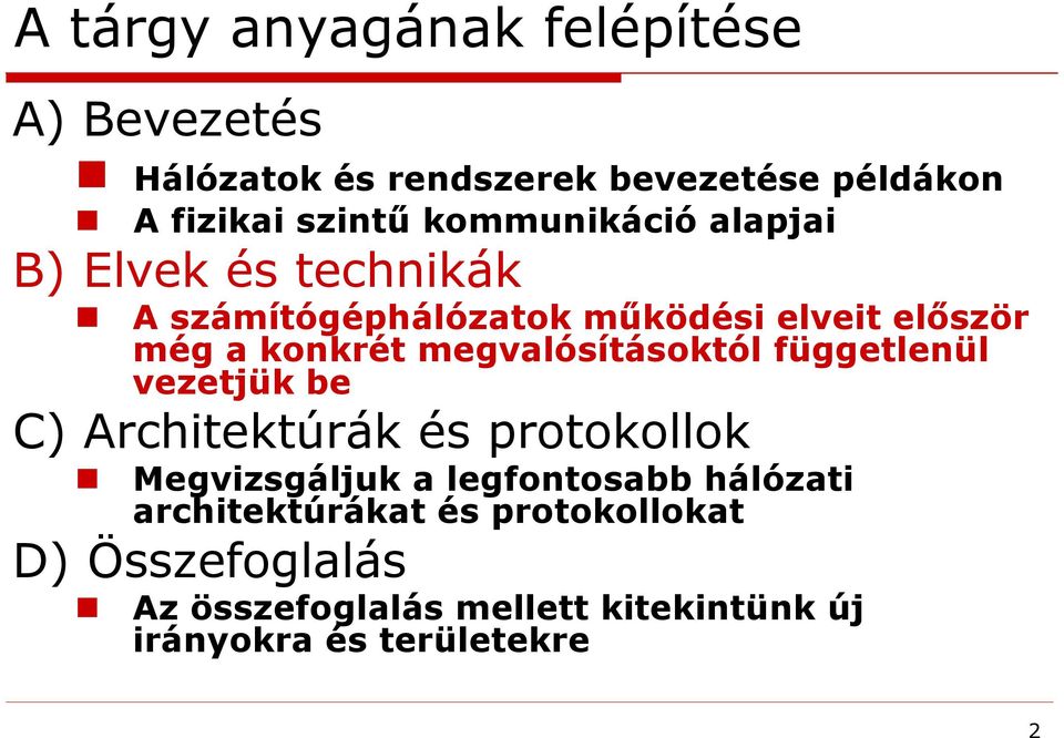 megvalósításoktól függetlenül vezetjük be C) Architektúrák és protokollok Megvizsgáljuk a legfontosabb