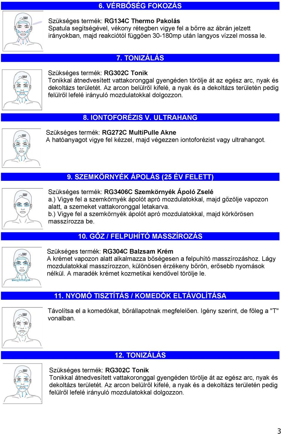 SZEMKÖRNYÉK ÁPOLÁS (25 ÉV FELETT) Szükséges termék: RG3406C Szemkörnyék Ápoló Zselé a.