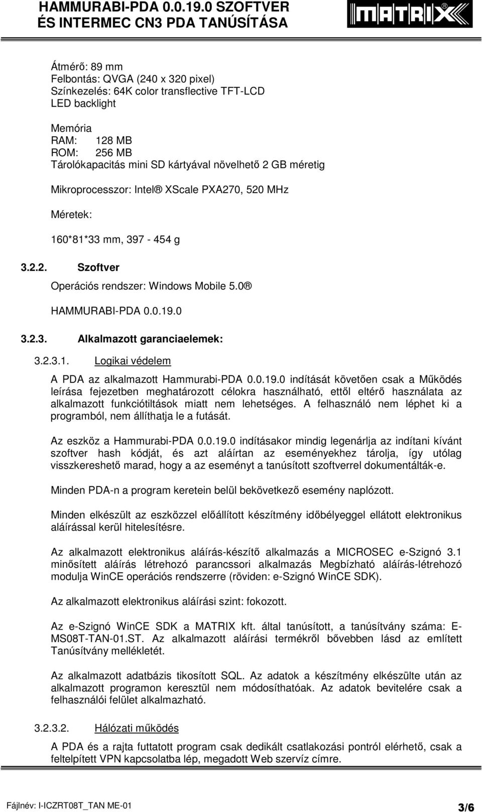 0.19.0 indítását követően csak a Működés leírása fejezetben meghatározott célokra használható, ettől eltérő használata az alkalmazott funkciótiltások miatt nem lehetséges.