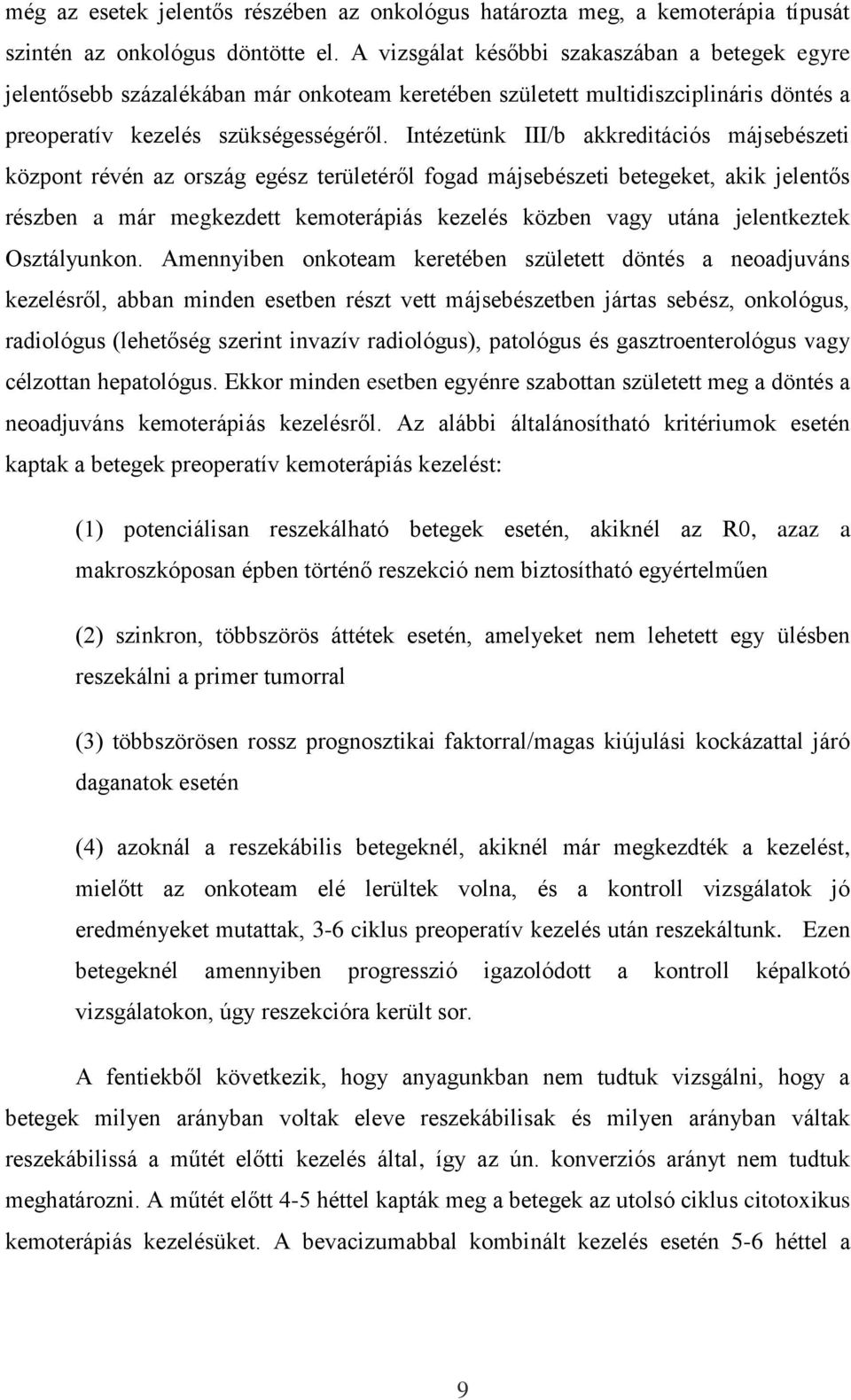 Intézetünk III/b akkreditációs májsebészeti központ révén az ország egész területéről fogad májsebészeti betegeket, akik jelentős részben a már megkezdett kemoterápiás kezelés közben vagy utána