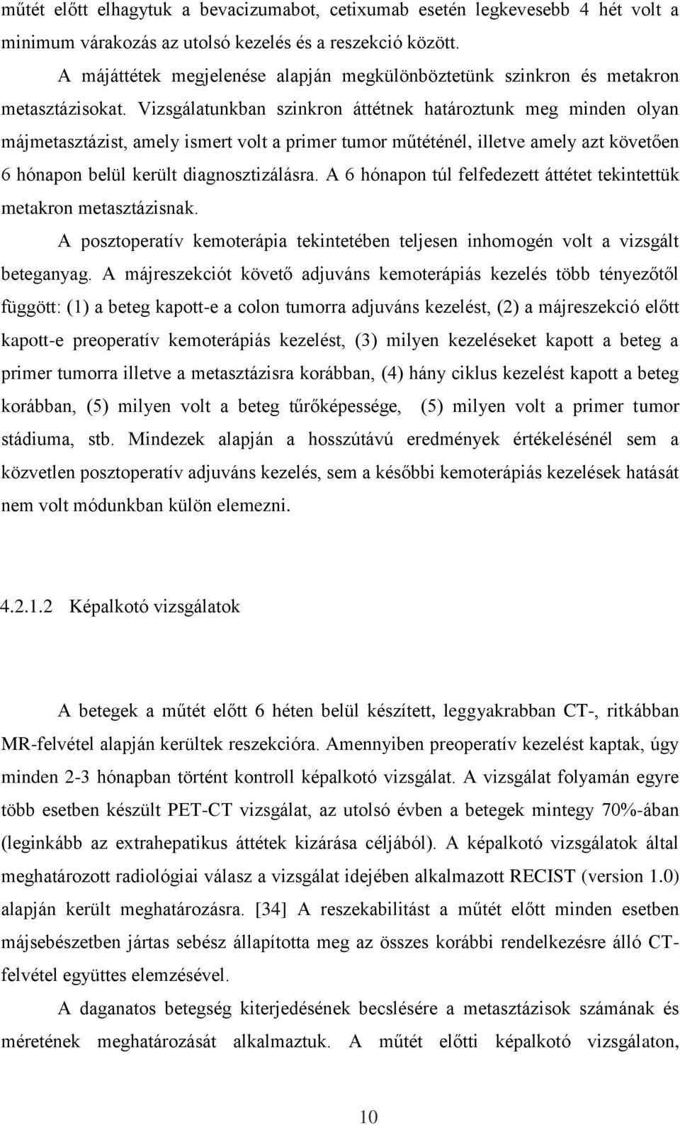 Vizsgálatunkban szinkron áttétnek határoztunk meg minden olyan májmetasztázist, amely ismert volt a primer tumor műtéténél, illetve amely azt követően 6 hónapon belül került diagnosztizálásra.