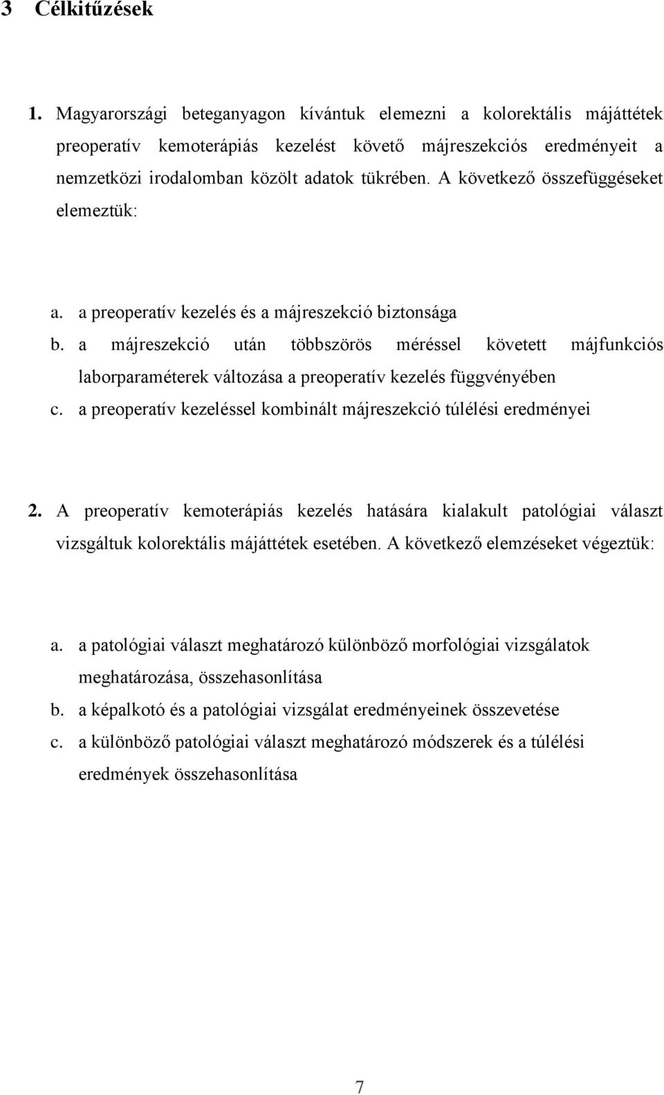 A következő összefüggéseket elemeztük: a. a preoperatív kezelés és a májreszekció biztonsága b.