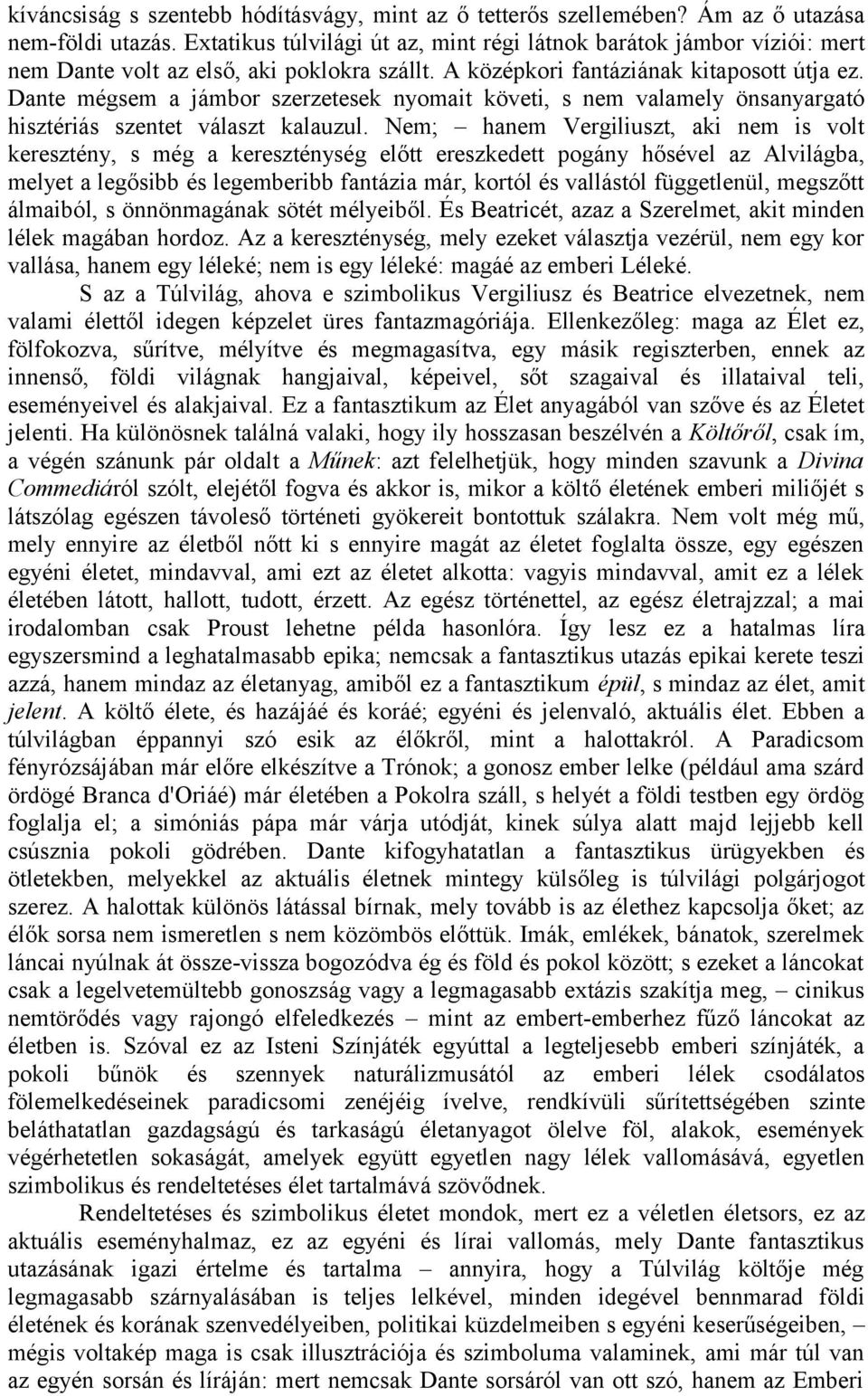 Dante mégsem a jámbor szerzetesek nyomait követi, s nem valamely önsanyargató hisztériás szentet választ kalauzul.