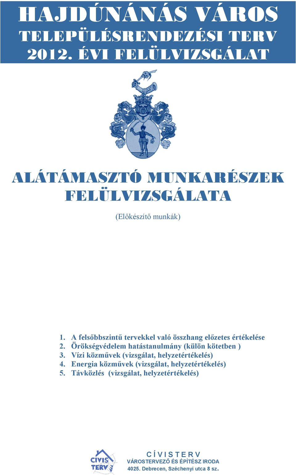 A felsőbbszintű tervekkel való összhang előzetes értékelése 2. Örökségvédelem hatástanulmány (külön kötetben ) 3.