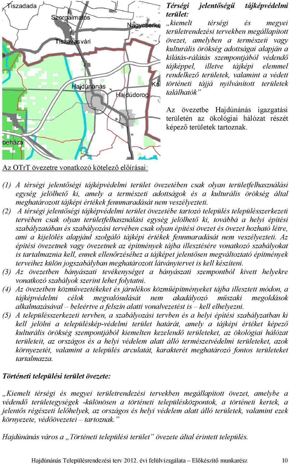 területén az ökológiai hálózat részét képező területek tartoznak.