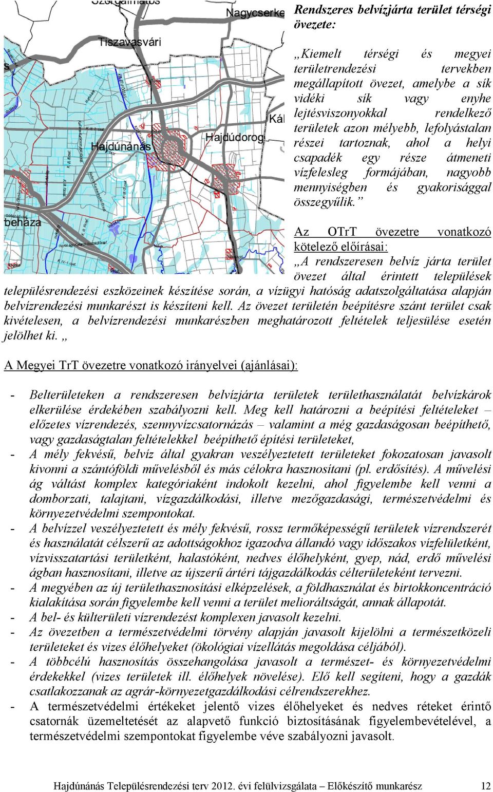 Az OTrT övezetre vonatkozó kötelező előírásai: A rendszeresen belvíz járta terület övezet által érintett települések településrendezési eszközeinek készítése során, a vízügyi hatóság