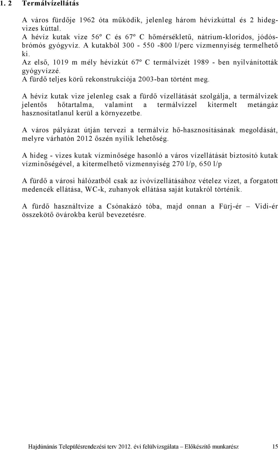 A fürdő teljes körű rekonstrukciója 2003-ban történt meg.