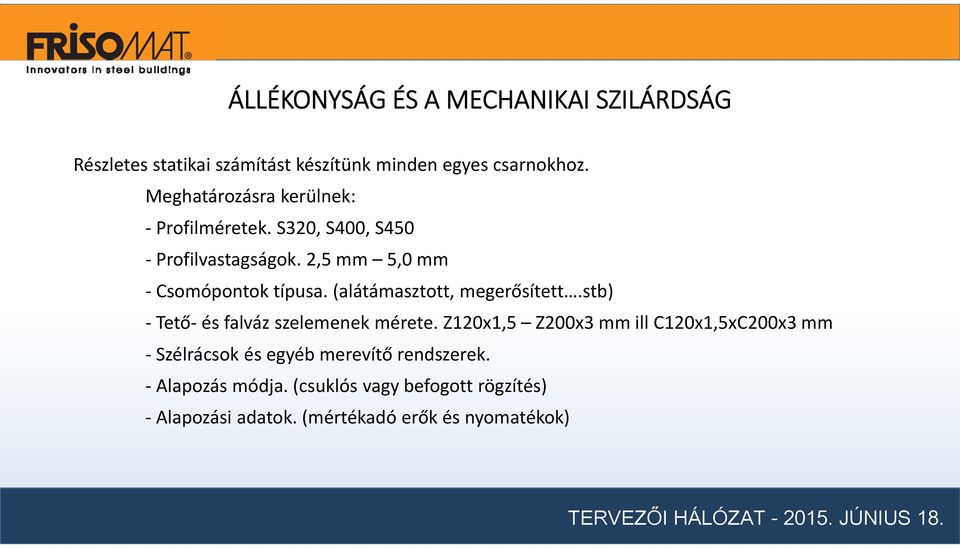 (alátámasztott, megerősített.stb) Tető és falváz szelemenek mérete.