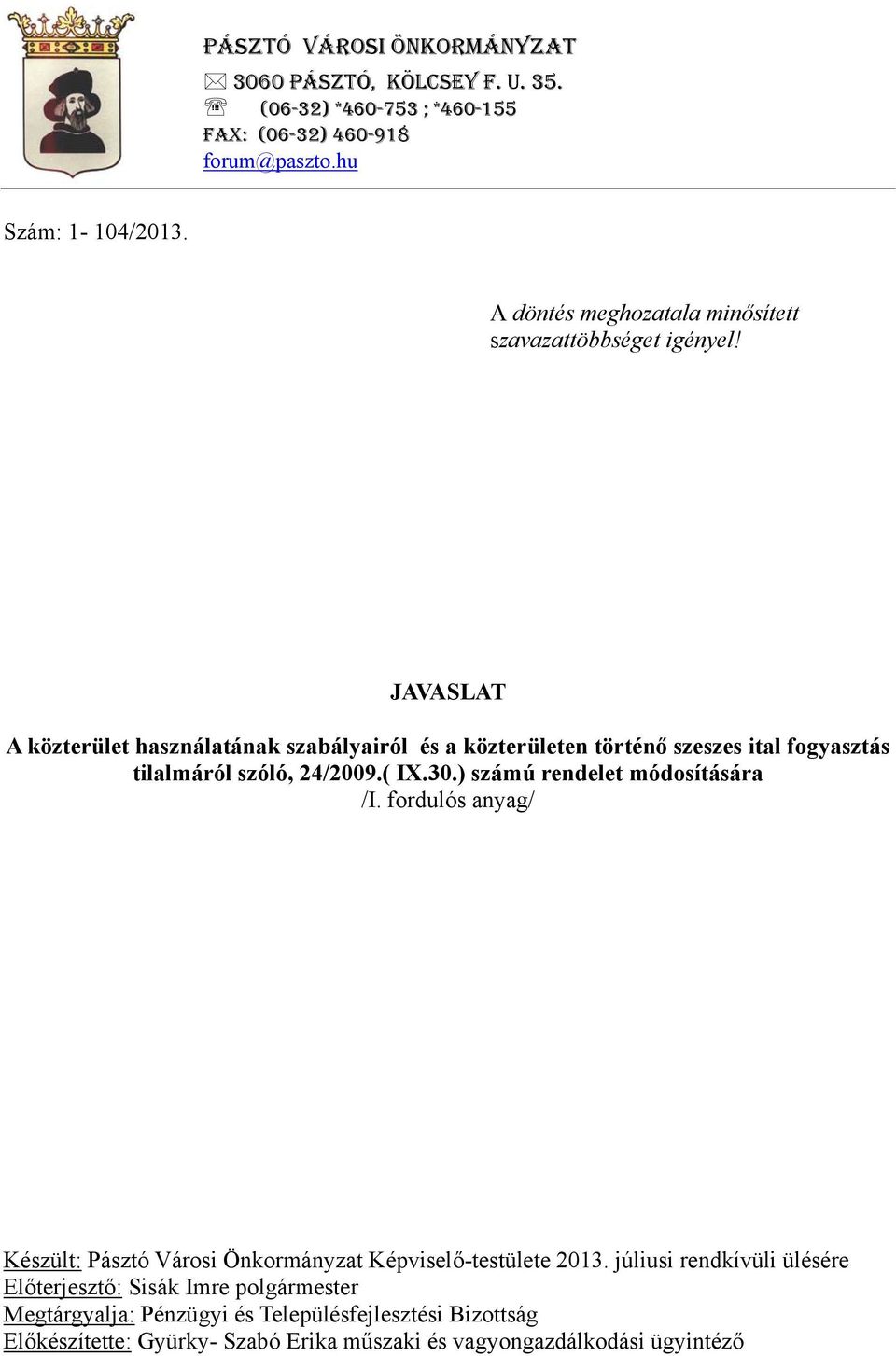 JAVASLAT A közterület használatának szabályairól és a közterületen történő szeszes ital fogyasztás tilalmáról szóló, 24/2009.( IX.30.