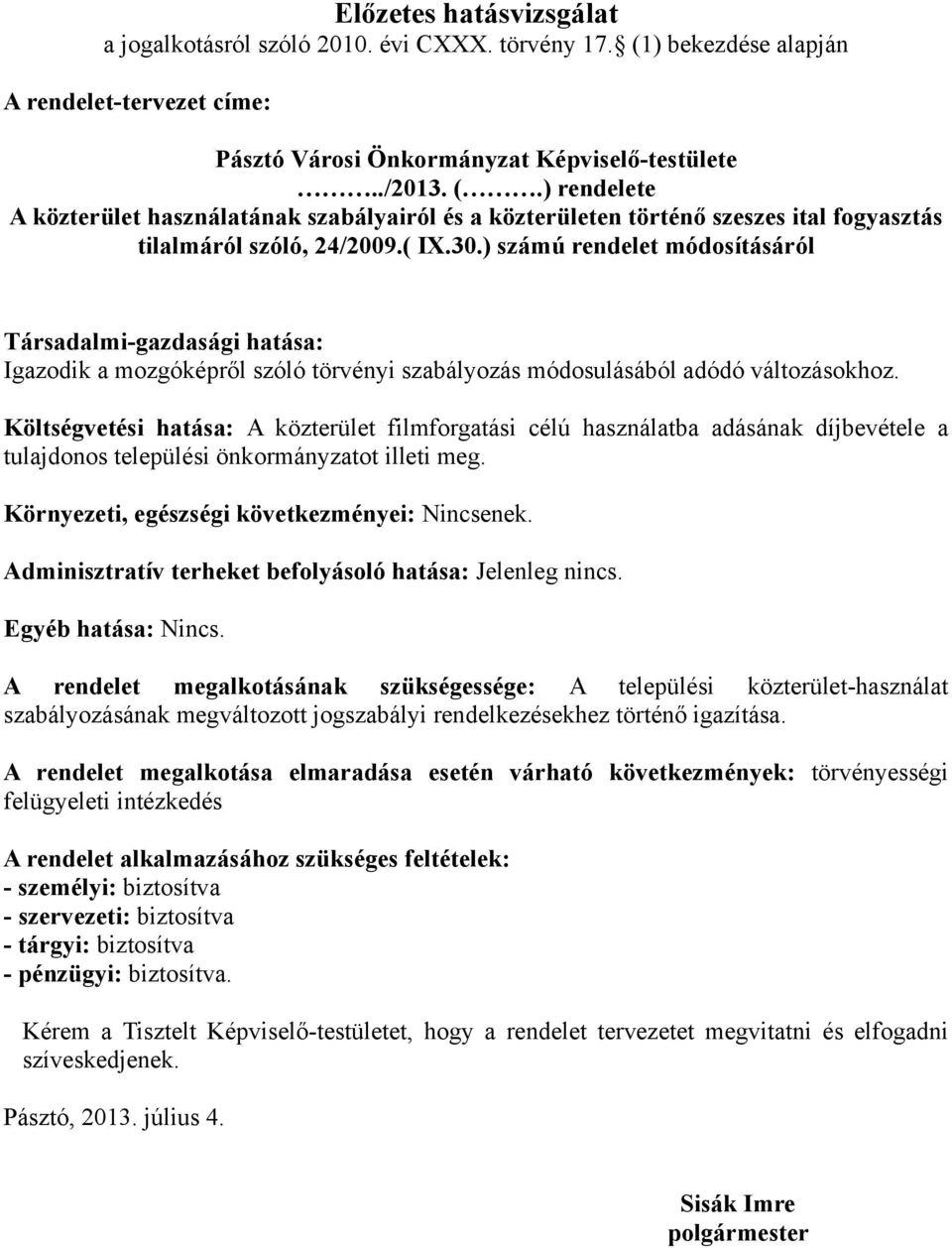 ) rendelete A közterület használatának szabályairól és a közterületen történő szeszes ital fogyasztás tilalmáról szóló, 24/2009.( IX.30.