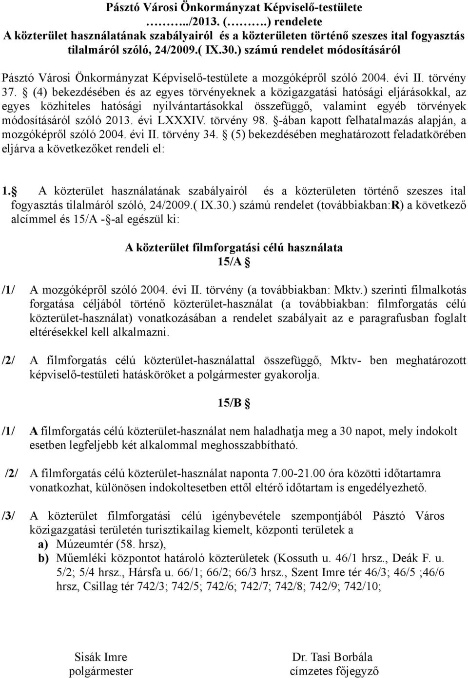 (4) bekezdésében és az egyes törvényeknek a közigazgatási hatósági eljárásokkal, az egyes közhiteles hatósági nyilvántartásokkal összefüggő, valamint egyéb törvények módosításáról szóló 2013.