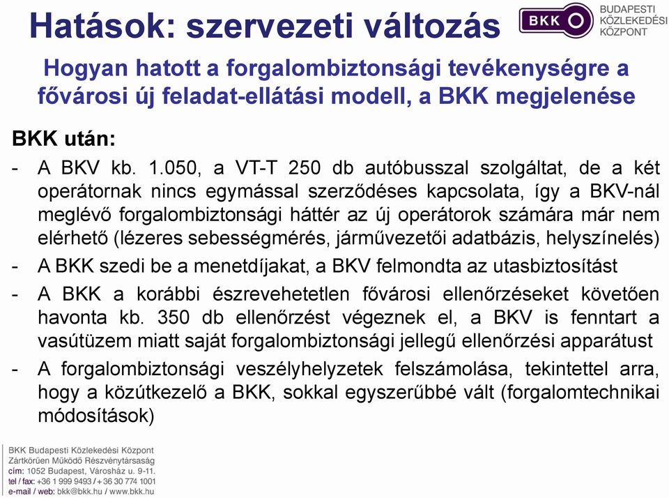 (lézeres sebességmérés, járművezetői adatbázis, helyszínelés) - A BKK szedi be a menetdíjakat, a BKV felmondta az utasbiztosítást - A BKK a korábbi észrevehetetlen fővárosi ellenőrzéseket követően