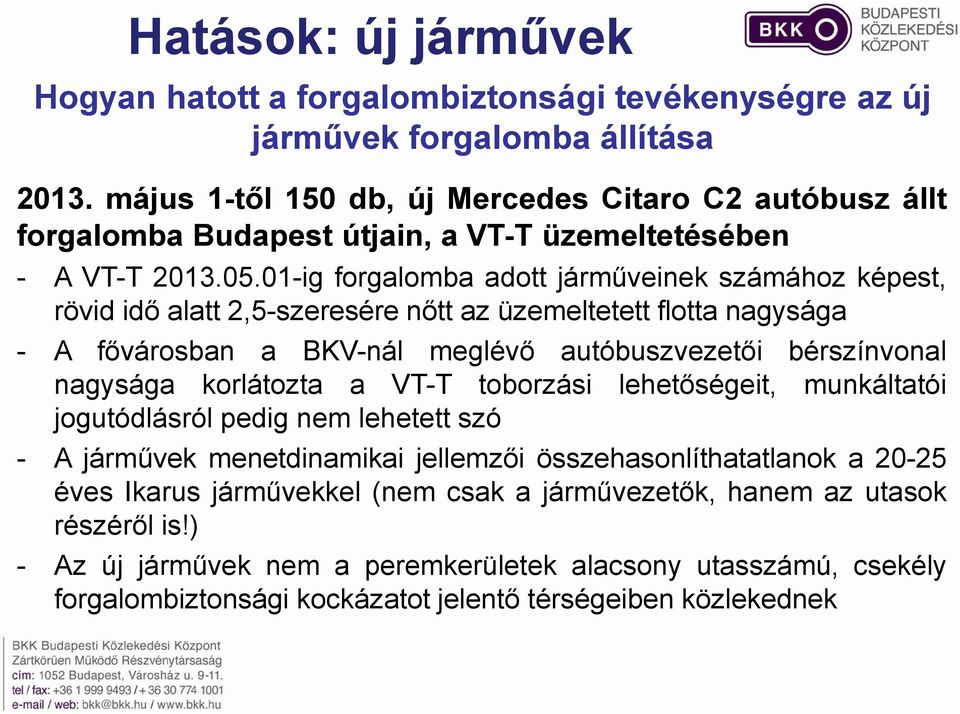 01-ig forgalomba adott járműveinek számához képest, rövid idő alatt 2,5-szeresére nőtt az üzemeltetett flotta nagysága - A fővárosban a BKV-nál meglévő autóbuszvezetői bérszínvonal nagysága