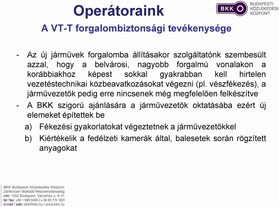 vészfékezés), a járművezetők pedig erre nincsenek még megfelelően felkészítve - A BKK szigorú ajánlására a járművezetők oktatásába ezért új