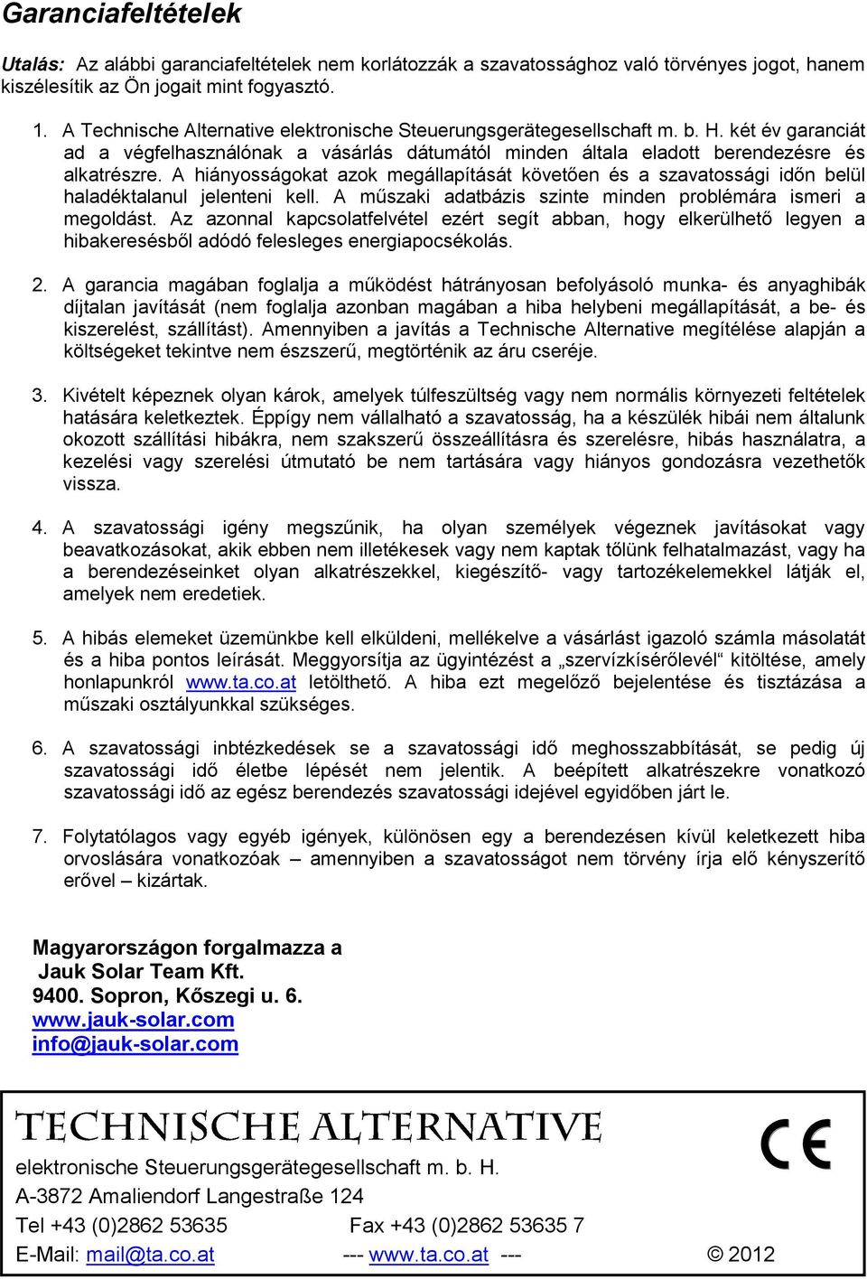 A hiányosságokat azok megállapítását követően és a szavatossági időn belül haladéktalanul jelenteni kell. A műszaki adatbázis szinte minden problémára ismeri a megoldást.