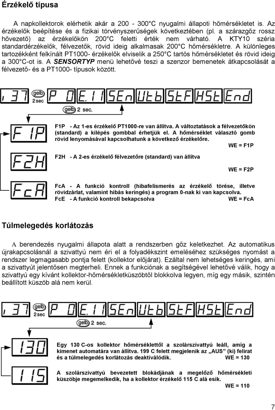 A különleges tartozékként felkínált PT1000- érzékelők elviselik a 250 C tartós hőmérsékletet és rövid ideig a 300 C-ot is.