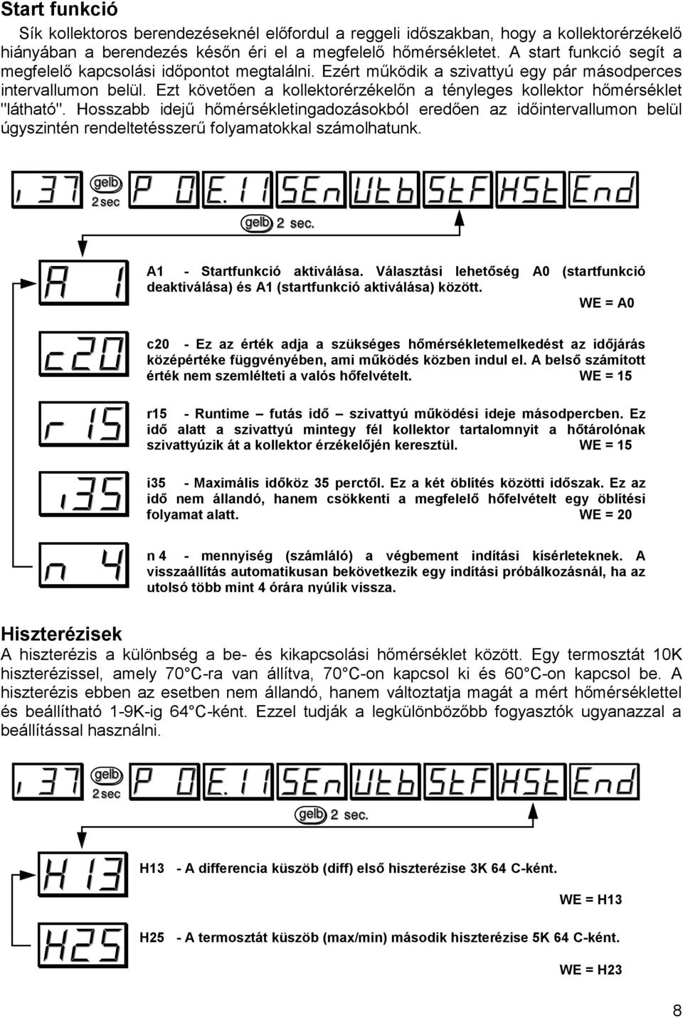 Ezt követően a kollektorérzékelőn a tényleges kollektor hőmérséklet "látható".