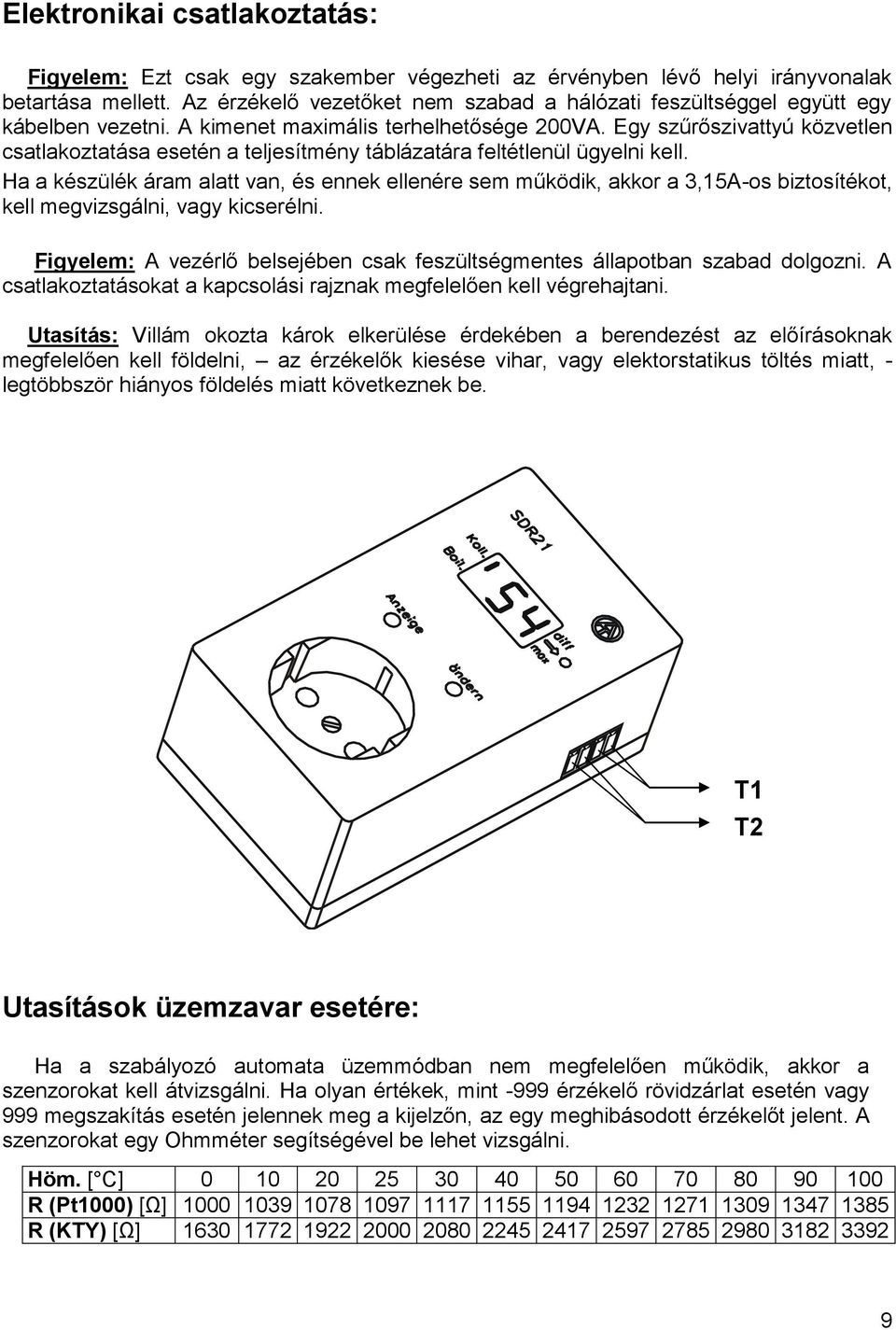 Egy szűrőszivattyú közvetlen csatlakoztatása esetén a teljesítmény táblázatára feltétlenül ügyelni kell.
