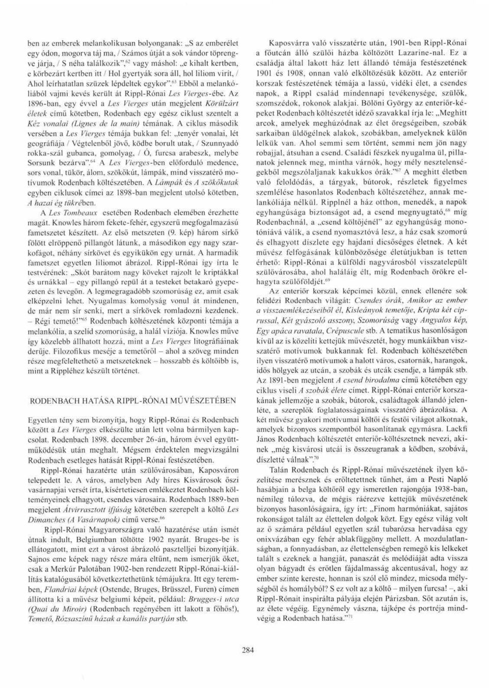 Az 1896-ban, egy évvel a Les Vierges után megjelent Körülzárt életek című kötetben, Rodenbach egy egész ciklust szentelt a Kéz vonalai (Lignes de la main) témának.