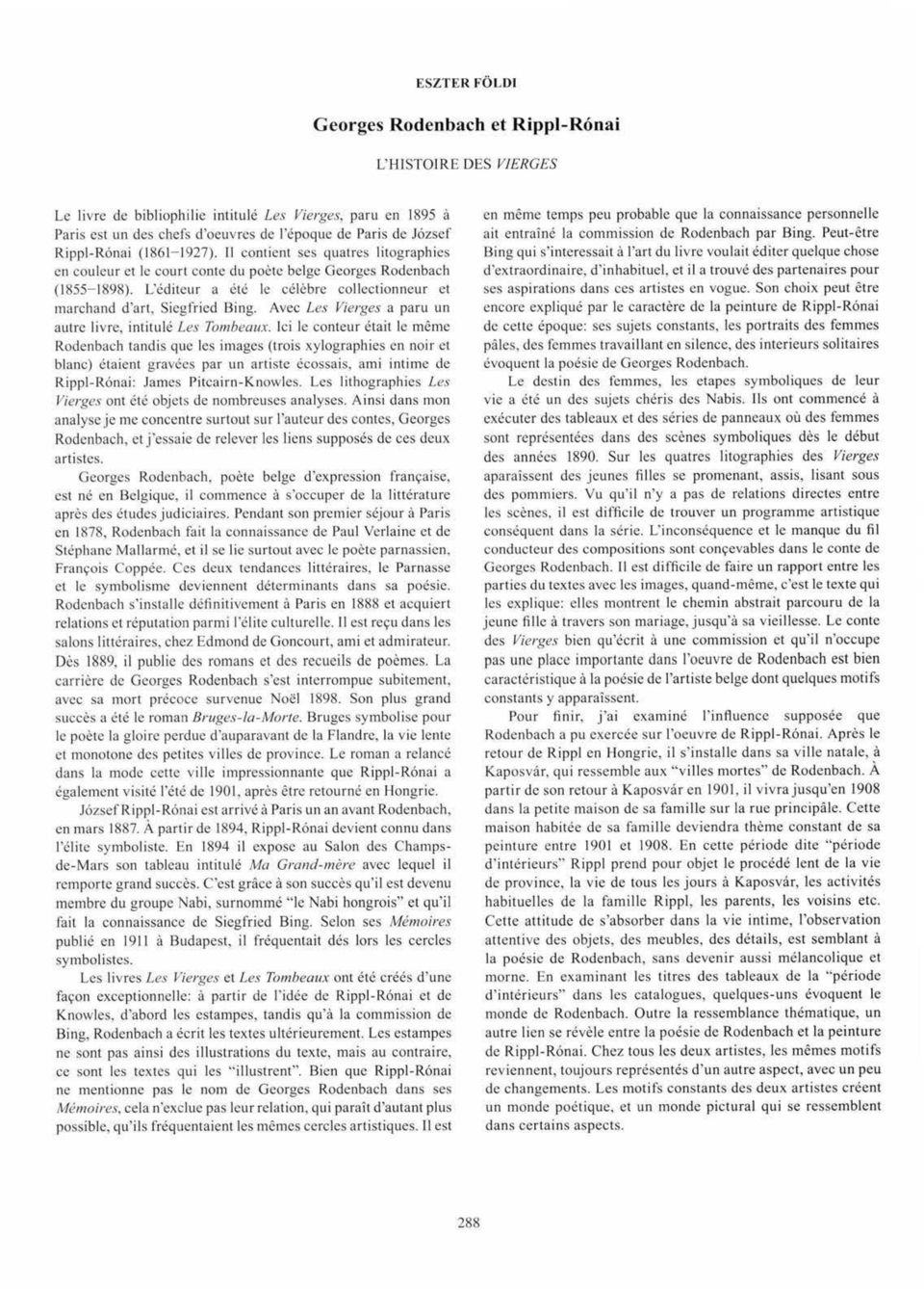 L'éditeur a été le célèbre collectionneur et marchand d'art, Siegfried Bing. Avec Les Vierges a paru un autre livre, intitulé Les Tombeaux.