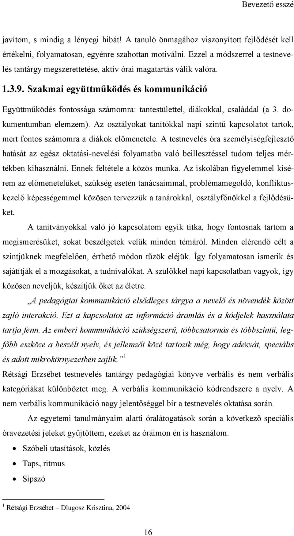 Szakmai együttműködés és kommunikáció Együttműködés fontossága számomra: tantestülettel, diákokkal, családdal (a 3. dokumentumban elemzem).