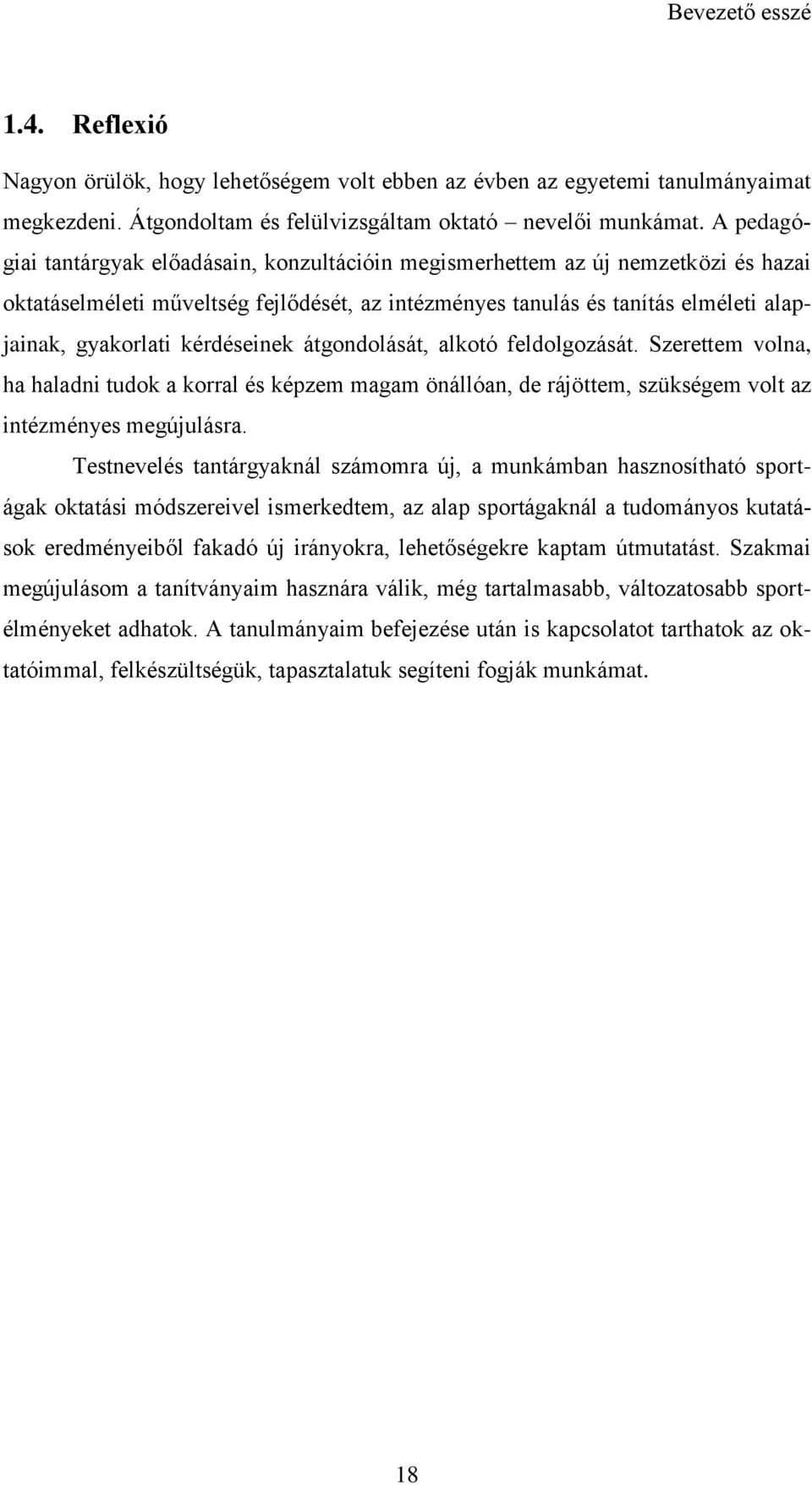 kérdéseinek átgondolását, alkotó feldolgozását. Szerettem volna, ha haladni tudok a korral és képzem magam önállóan, de rájöttem, szükségem volt az intézményes megújulásra.