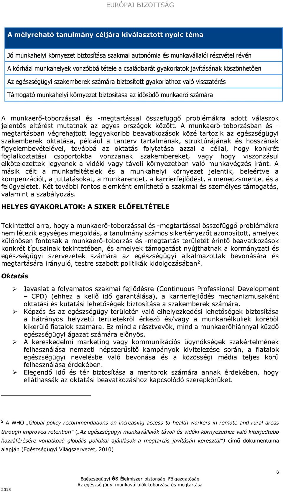 munkaerő-toborzással és -megtartással összefüggő problémákra adott válaszok jelentős eltérést mutatnak az egyes országok között.